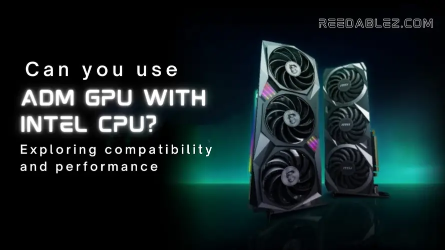 Can You Use AMD GPUs with Intel CPUs? Exploring Compatibility and Performance | 