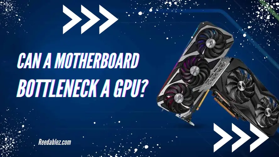 Can a motherboard bottleneck a GPU? [Well Explained for GPU] | 