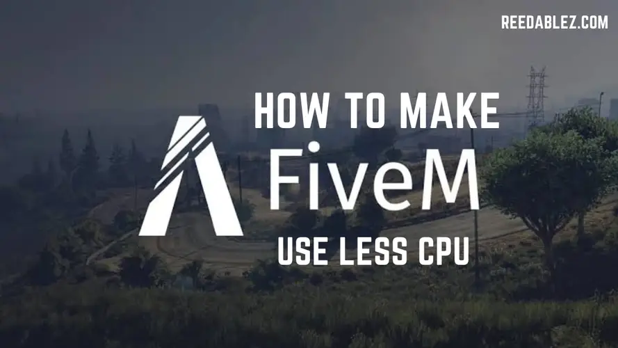 Reedablez - How to make FiveM use less CP…