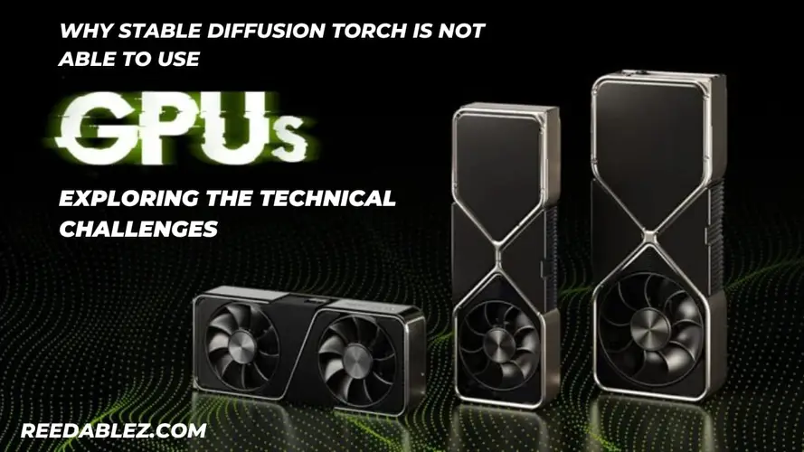 Why Stable Diffusion Torch Is Not Able to Use GPUs: Exploring the Technical Challenges | 