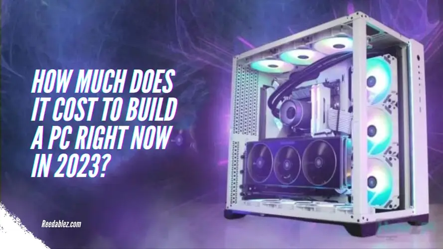 How much does it cost to build a PC Right Now in 2023?