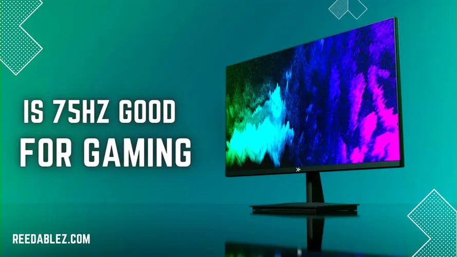 Reedablez - Is 75Hz Good for Gaming? Expl…