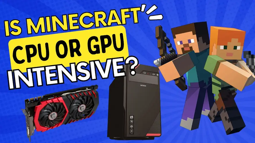 Is Minecraft CPU or GPU intensive? | 