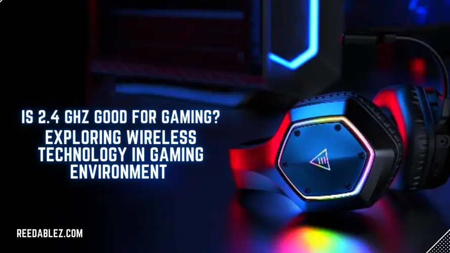 Is 2.4 GHz Good for Gaming? Exploring Wireless Technology in Gaming Environments