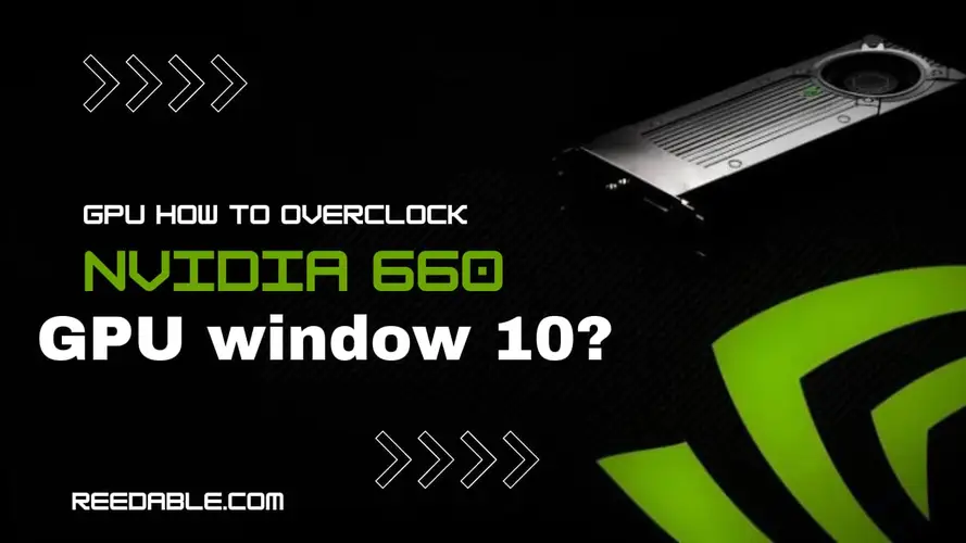 How to Overclock NVIDIA GTX 660 GPU in Windows 10: A Step-by-Step Guide