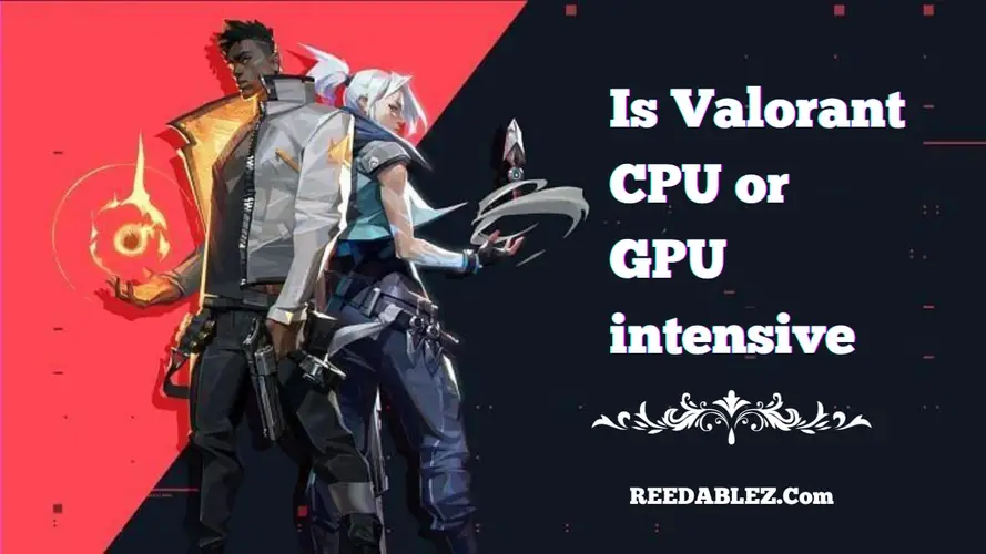 Reedablez - Is Valorant CPU or GPU Intens…