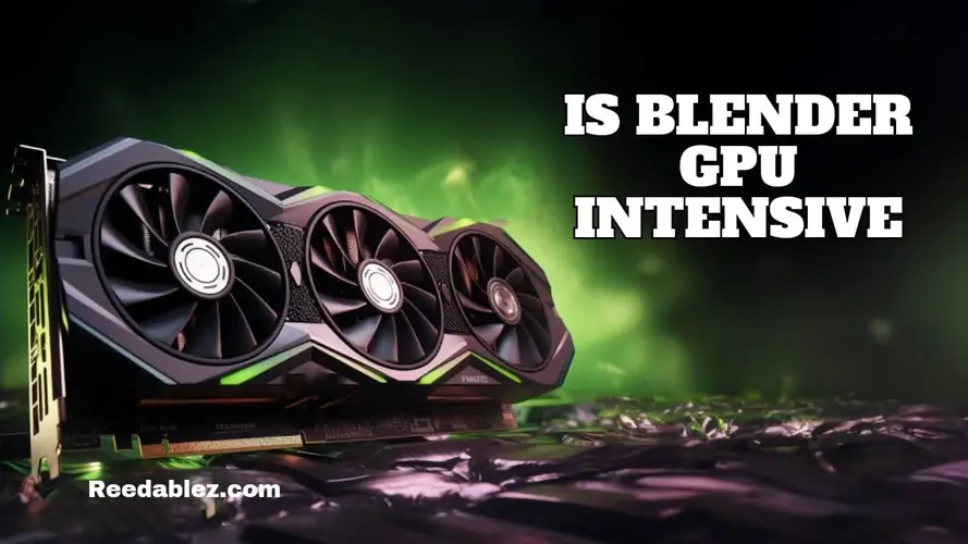 Is blender GPU intensive? – Unraveling the Graphics Powerhouse