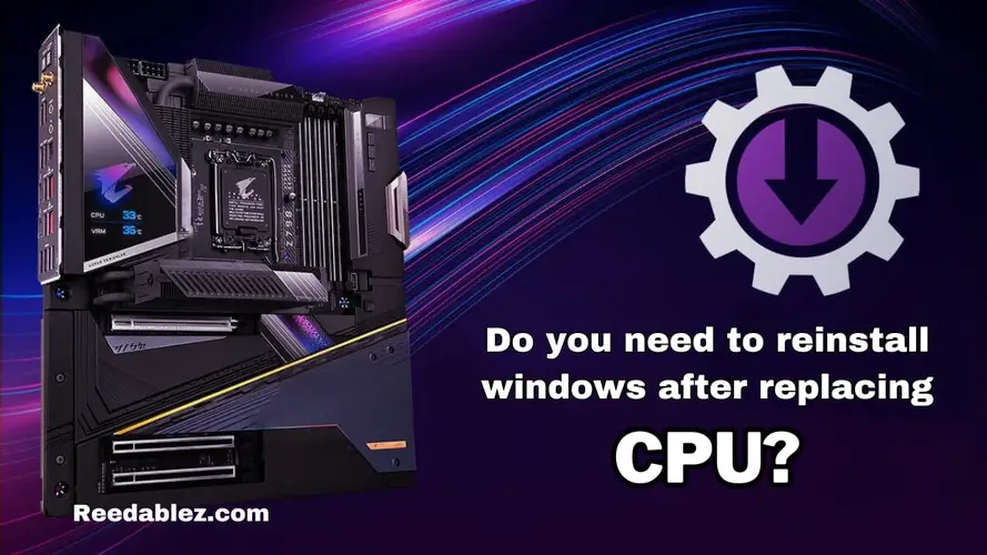 Do you need to reinstall windows after replacing cpu?