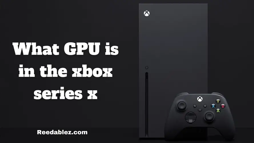Reedablez - What gpu is in the xbox serie…