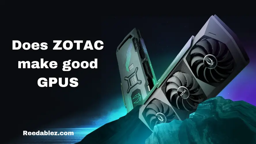 Reedablez - Does zotac make good gpus?