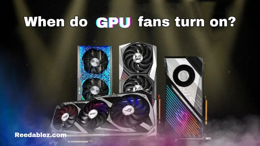 Reedablez - When do gpu fans turn on?