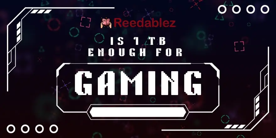 Reedablez - Is 1TB Enough for Gaming | 1T…