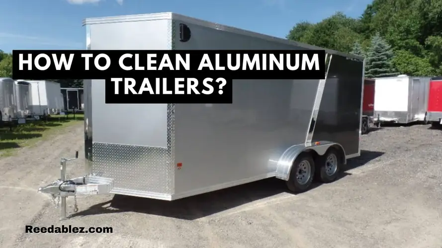 How to clean aluminum trailers?