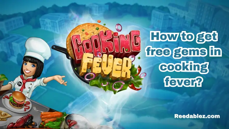 How to get free gems in cooking fever? Reedablez