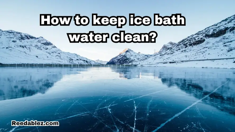 How to keep ice bath water clean?