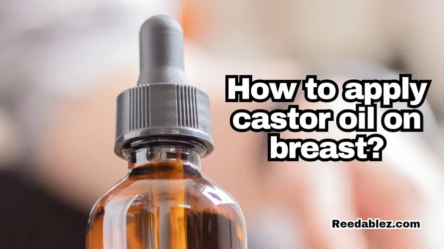How to apply castor oil on breast? | 