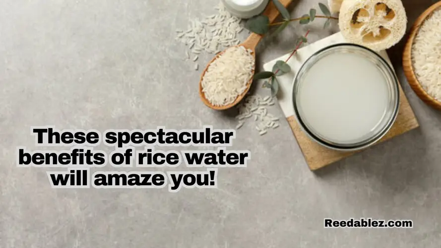 These spectacular benefits of rice water will amaze you!