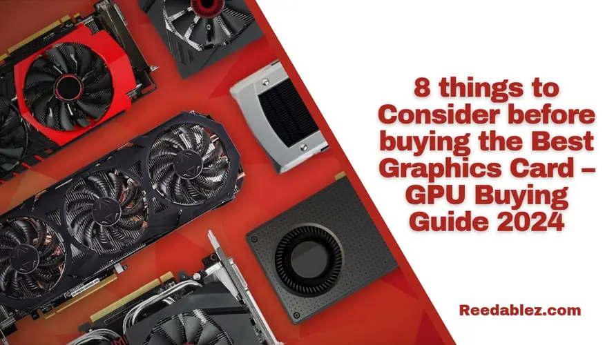 8 things to Consider before buying the Best Graphics Card – GPU Buying Guide 2024 | 